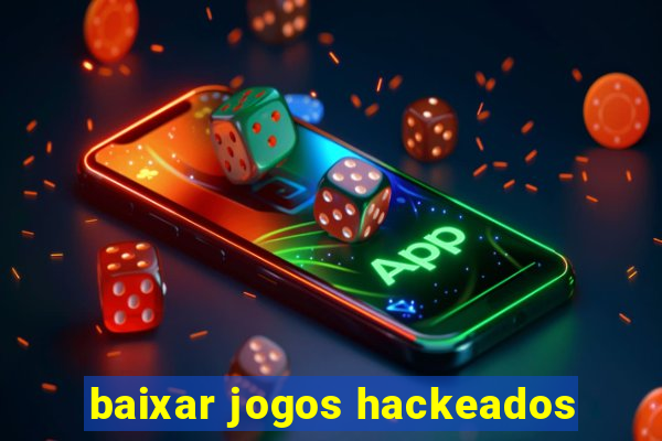 baixar jogos hackeados